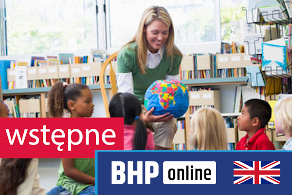 Szkolenie okresowe BHP dla  Szkolenie wstępne BHP dla pracowników oświaty i placówek opiekuńczo-wychowawczych w j. angielskim